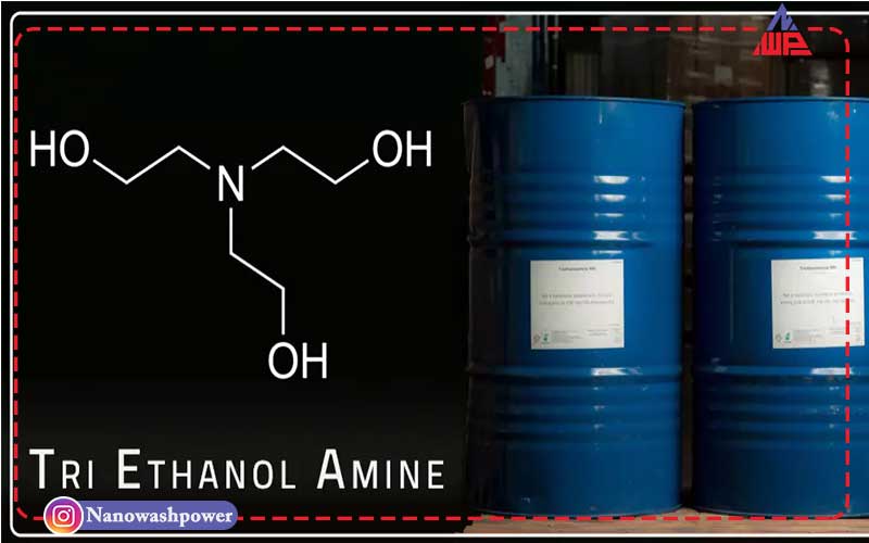 تری اتانول آمین چیست و چه کاربردهایی دارد؟ | فرمول، مشخصات، خرید و فروش | شرکت نانو واش پاور بستهبندی و فروش تری اتانول آمین با برند نانو واش پاور